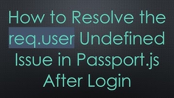 How to Resolve the req.user Undefined Issue in Passport.js After Login