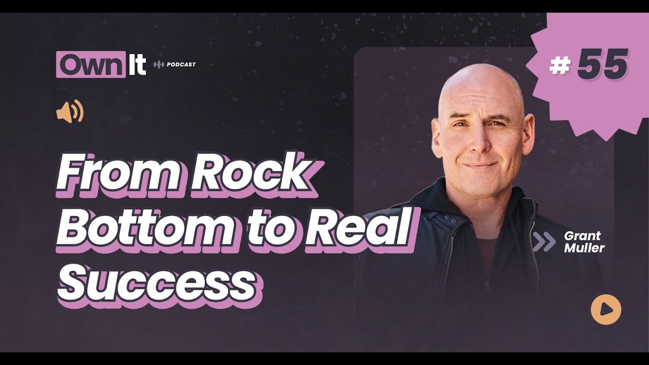 From Rock Bottom to Real Success (with Grant Muller)