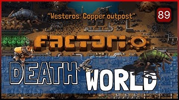 Factorio death world default - #89 - Westeros: Copper outpost