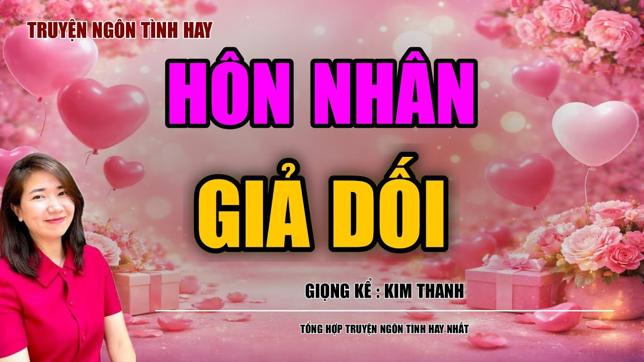 NGHE TRUYỆN NGÔN TÌNH HAY: HÔN NHÂN GIẢ DỐI :TỔNG HỢP TRUYỆN NGÔN TÌNH HAY NHẤT