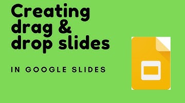 CREATING DRAG AND DROP SLIDES IN GOOGLE SLIDES