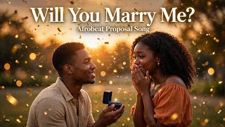 Will You Marry Me? - Afrobeat Proposal Song | Romantic Highlife & R&B Love Anthem 2026