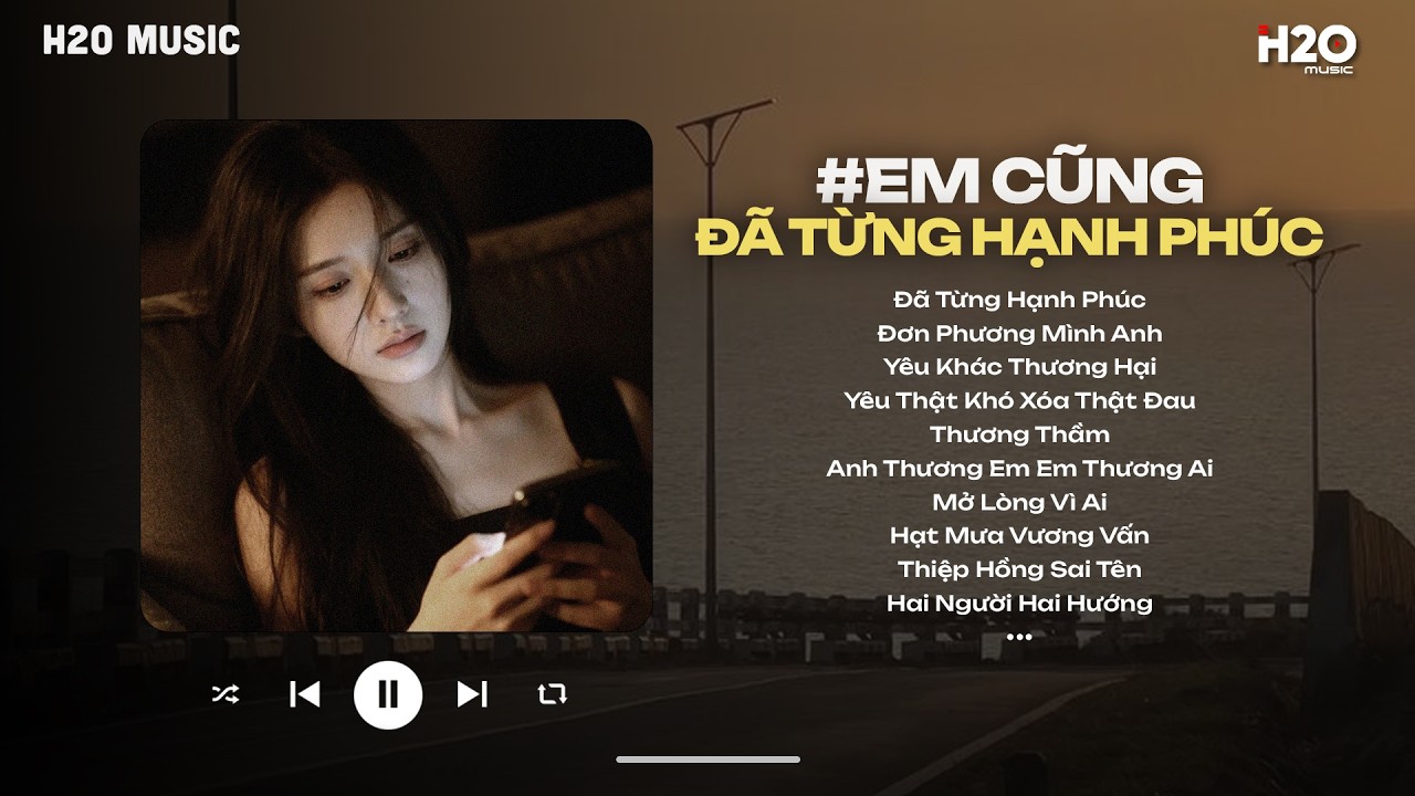 𝐏𝐥𝐚𝐲𝐥𝐢𝐬𝐭 Em Cũng Đã Từng Hạnh Phúc Giống Như Bao Người ~ Đã Từng Hạnh Phúc ~ Nhạc Lofi Chill Buồn