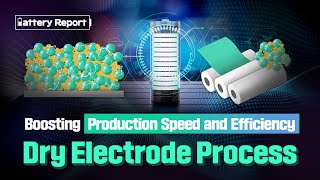 [Battery Report] Dry Electrode Process with Faster Production and Higher Energy Density