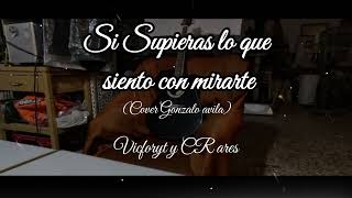 Si supieras lo que siento con mirarte (Cover Gonzalo avila) ft. CR ares  - (Visualizer) | Vicforyt