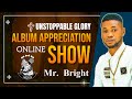 Mr bright part 2 unstoppable glory album appreciation live show