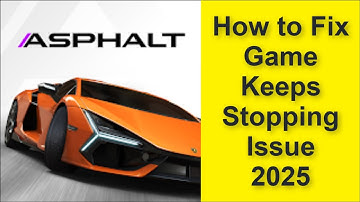 How to Fix Asphalt Legends Unite Game Keeps Stopping Issue 2025