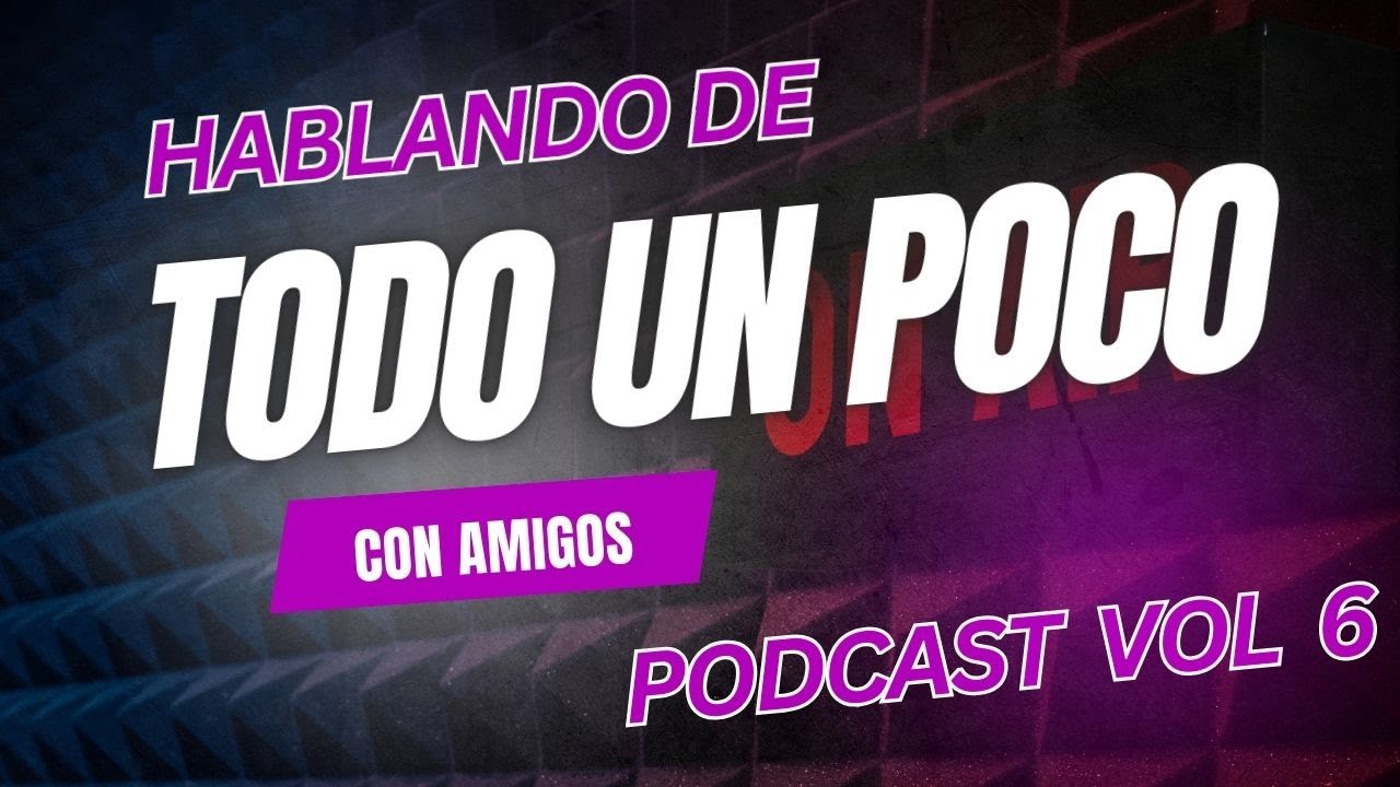 Hablando de Todo un Poco Volumen 6 con David Villegas y Gabriel