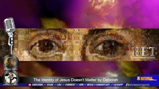 The Identity of Jesus Doesnt Matter