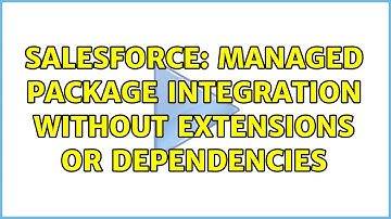Salesforce: Managed Package Integration without Extensions or Dependencies (2 Solutions!!)