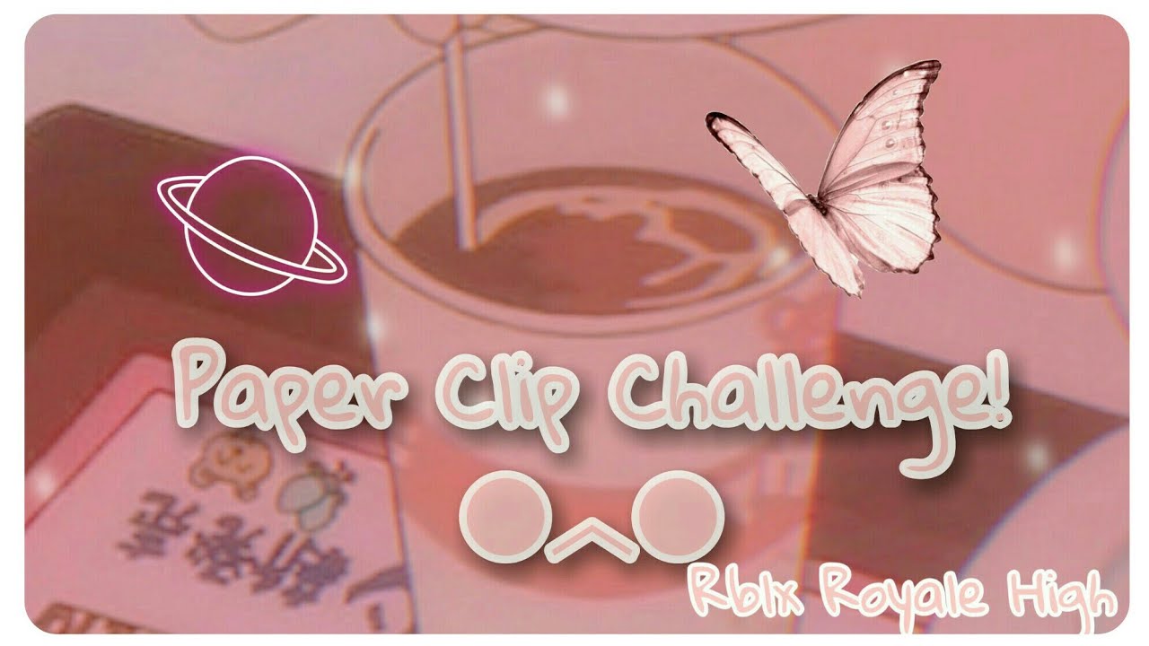 PaperClip Challenge ｡_｡Rblx Rh YouTube