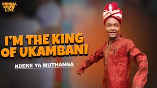 OBINNA SHOW LIVE: I'M THE KING OF UKAMBANI - Ndeke Ya Muthanga