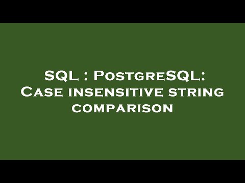 SQL : PostgreSQL: Case insensitive string comparison