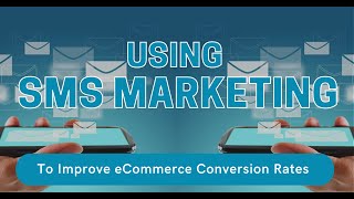 Using SMS Marketing to Improve eCommerce Conversion Rates