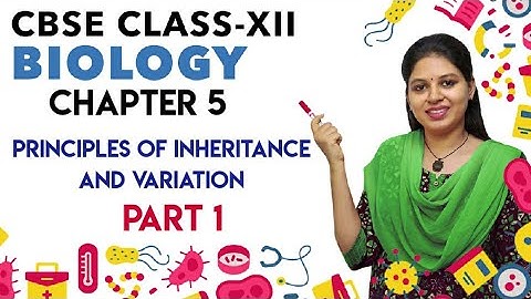 Principles of Inheritance and Variation | Part 1 | Biology | CBSE | NEET