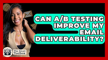 Can A/B Testing Improve My Email Deliverability? - TheEmailToolbox.com