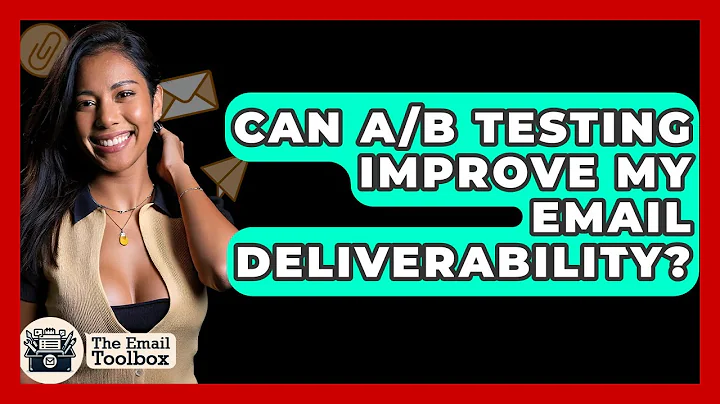 Can A/B Testing Improve My Email Deliverability? - TheEmailToolbox.com