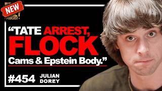 Flock Cam EXPLOSION, Tate Arrest REACTION & (Another) Epstein DEATH | Julian Dorey • 454