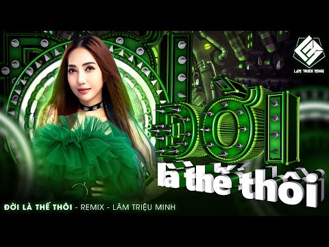 Video Đời Là Thế Thôi Remix || Lâm Triệu Minh || Nhạc Remix... - youtube