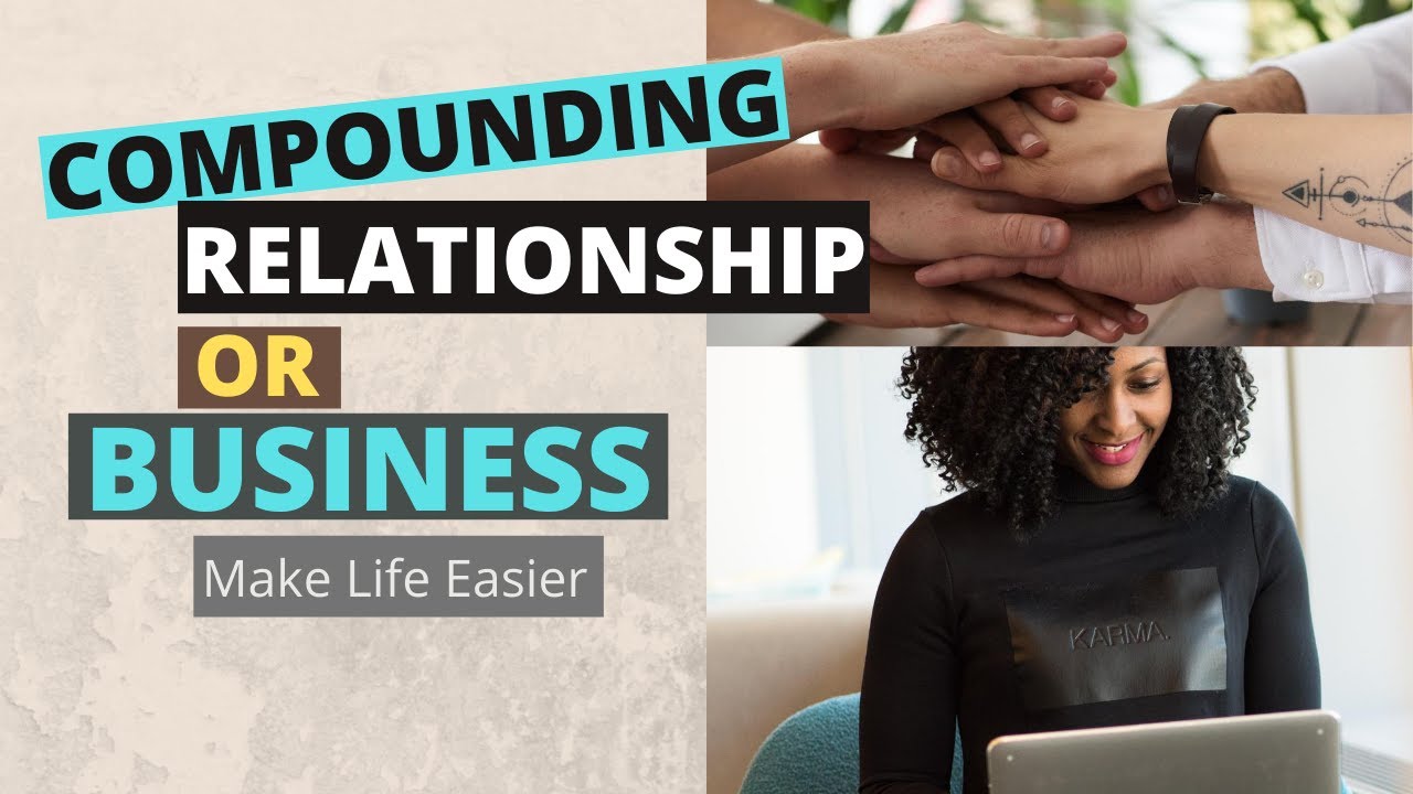 COMPOUNDING RELATIONSHIP OR BUSINESS | MAKE LIFE EASIER | IMPEL INSIGHT ...