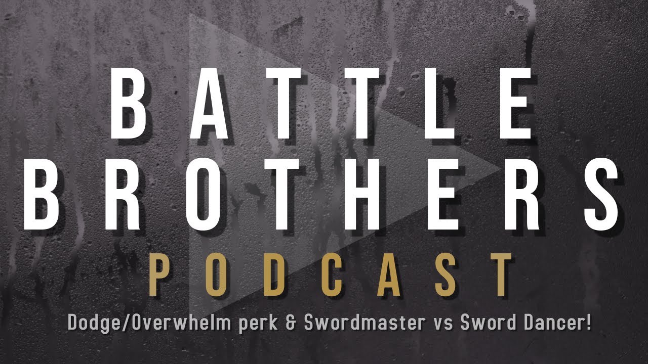 Battle Brothers Podcast #5: Dodge/Overwhelm Perks & Sword Dancer vs Swordmaster! Feat. CarveaHole