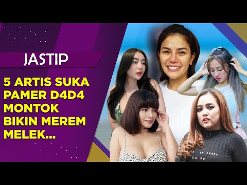 5 ARTIS CANTIK SERING PAMER D4D4 MONTOK, BIKIN NETIZEN MEREM MELEK - JASTIP