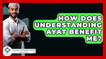 How Does Understanding Ayat Benefit Me? - Islamic Knowledge Network