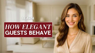 10 Etiquette Mistakes Elegant Guests Never Make at Someone’s Home