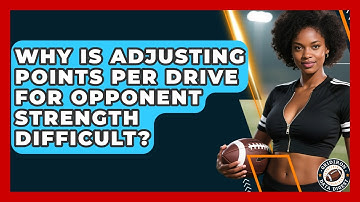 Why Is Adjusting Points Per Drive For Opponent Strength Difficult? - Gridiron Data Digest