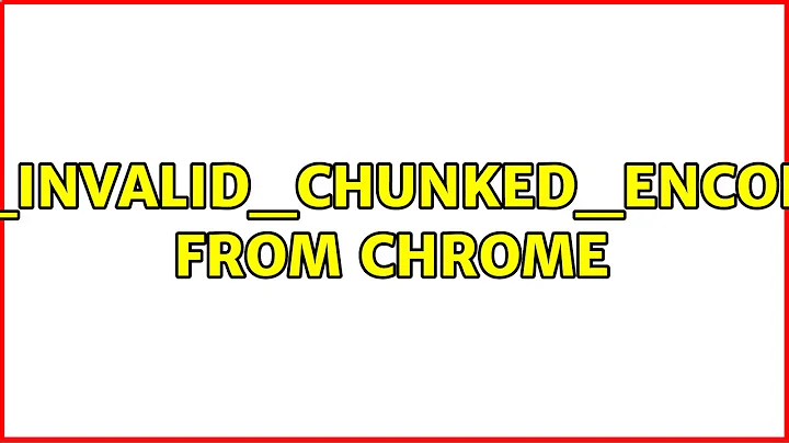 ERR_INVALID_CHUNKED_ENCODING from Chrome (4 Solutions!!)