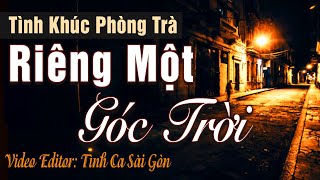 Riêng Một Góc Trời – Tình Khúc Phòng Trà Hải Ngoại Nổi Tiếng Từ Xưa Đến Nay | Tình Ca Sài Gòn 1975