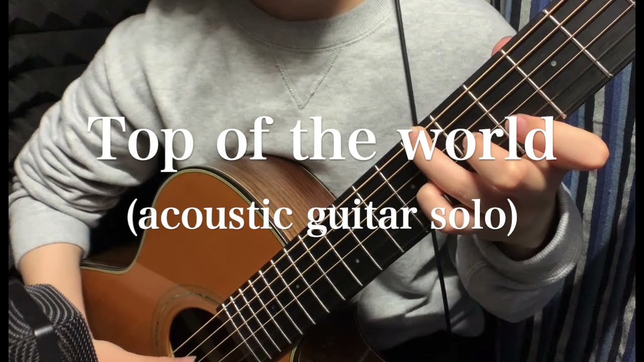 Top of the world (acoustic guitar solo) - YouTube