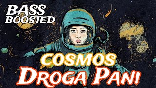 cosmos - Droga Pani | BASS BOOSTED