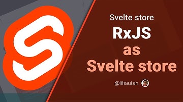 Custom Svelte Store: RxJS as Svelte store
