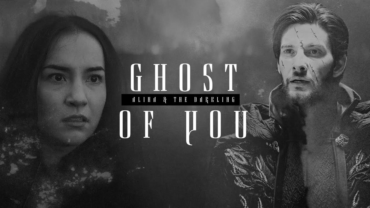 Alina & The Darkling || Ghost Of You