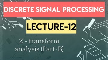 Lecture 12  Z-transform analysis (Part-B) discrete time signal processing|DSP Lecture Engineering