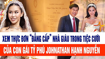 Xem thực đơn “đẳng cấp” nhà giàu trong tiệc cưới con gái tỷ phú Johnathan Hạnh Nguyễn