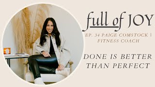 Ep. 34 Done Is Better Than Perfect | Fitness Coach Paige Comstock