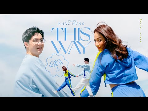 CARA x NOWAY x KHẮC HƯNG - THIS WAY | Official MV 4K