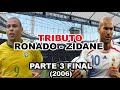 TRIBUTO A RONALDO Y ZIDANE - PARTE 3 FINAL (2006)