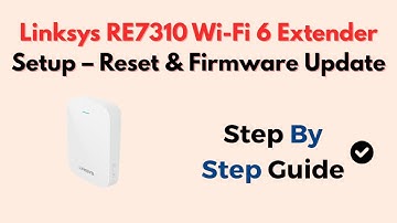 Linksys RE7310 Wi-Fi 6 Extender Setup – Reset & Firmware Update