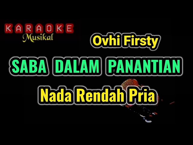 SABA DALAM PANANTIAN - Ovhi fisrty - KARAOKE // Nada Rendah Pria class=