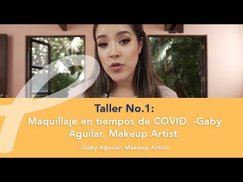 Taller No.1: Maquillaje en tiempos de COVID. -Gaby Aguilar, Makeup Artist.