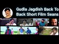 Gudla jagdish all back to back short film scenes