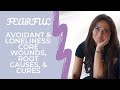 Fearful Avoidant & Loneliness: Core Wounds, Root Causes, & Cures