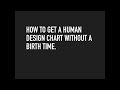 How To Get A Human Design Chart Without A Birth Time By Denise Mathew