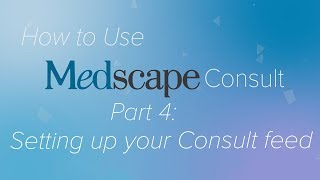 Pt. 4: How to setup your feed | How to use Medscape Consult screenshot 4