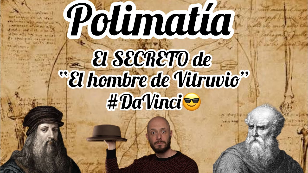 POLIMATÍA- El SECRETO de “El Hombre de Vitruvio”  