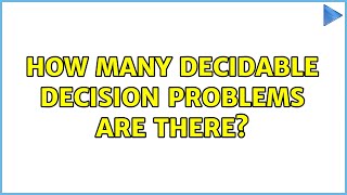 How many decidable decision problems are there? (3 Solutions!!)