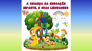 A CRIANÇA NA EDUCAÇÃO INFANTIL E SUAS LINGUAGENS